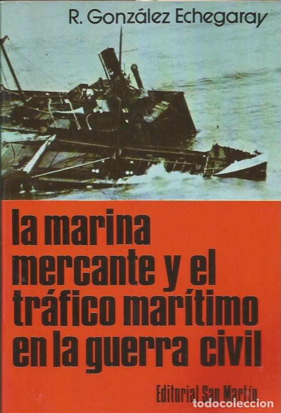 Libros de segunda mano: LA MARINA MERCANTE Y EL TR&Aacute;FICO MAR&Iacute;TIMO EN LA GUERRA CIVIL - R. GONZ&Aacute;LEZ ECHEGARAY
