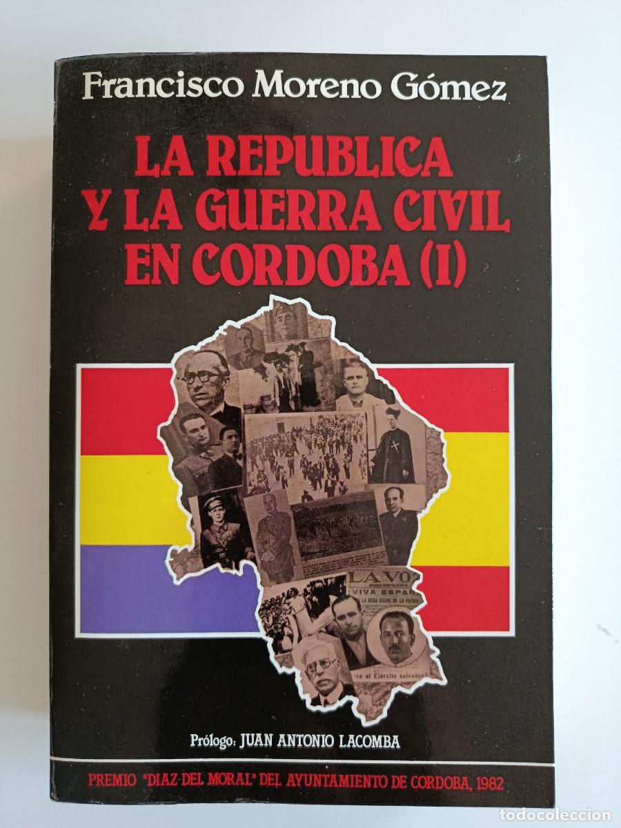 Livres d'occasion: LA REP&Uacute;BLICA Y LA GUERRA CIVIL EN C&Oacute;RDOBA. FRANCISCO MORENO G&Oacute;MEZ. AYUNTAMIENTO DE C&Oacute;RDOBA. 1982