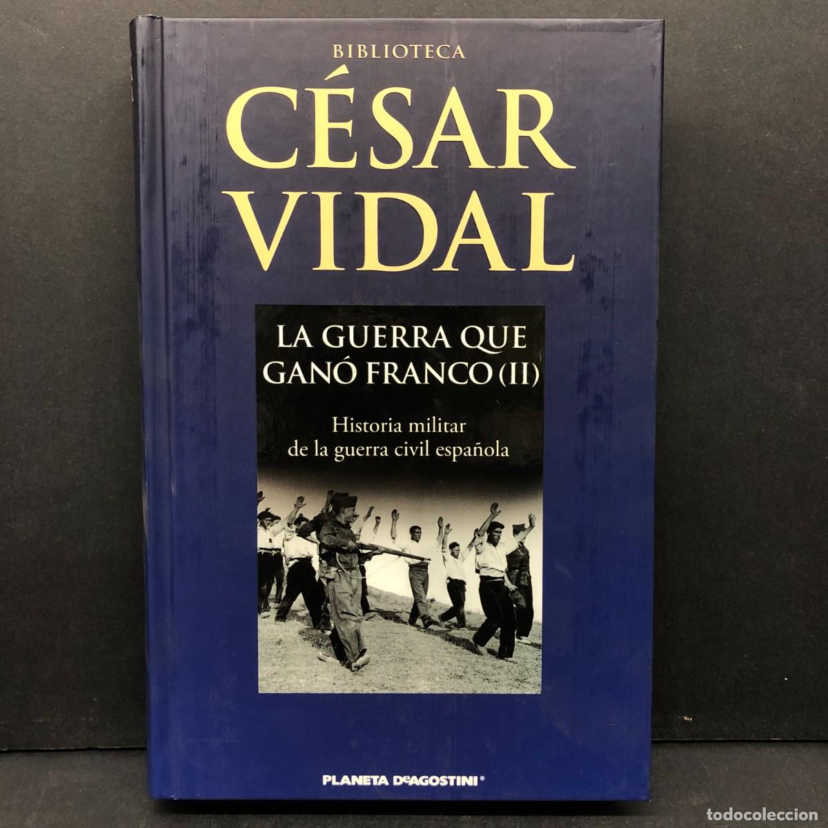 Livres d'occasion: BIBLIOTECA C&Eacute;SAR VIDAL. LA GUERRA QUE GAN&Oacute; FRANCO HISTORIA MILITAR DE LA GUERRA CIVIL ESPA&Ntilde;OLA / 891