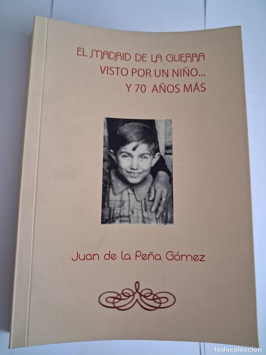 Livres d'occasion: El Madrid de la guerra visto por un ni&ntilde;o... y 70 a&ntilde;os m&aacute;s - De la Pe&ntilde;a G&oacute;mez, Juan guerra civil espa