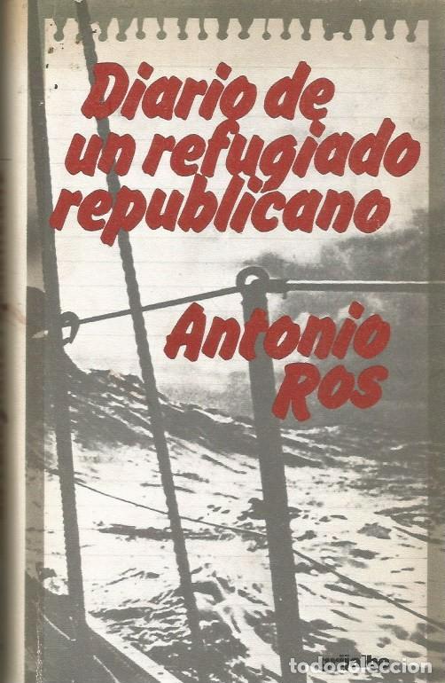 Libros de segunda mano: DIARIO DE UN REFUGIADO REPUBLICANO-ANTONIO ROS