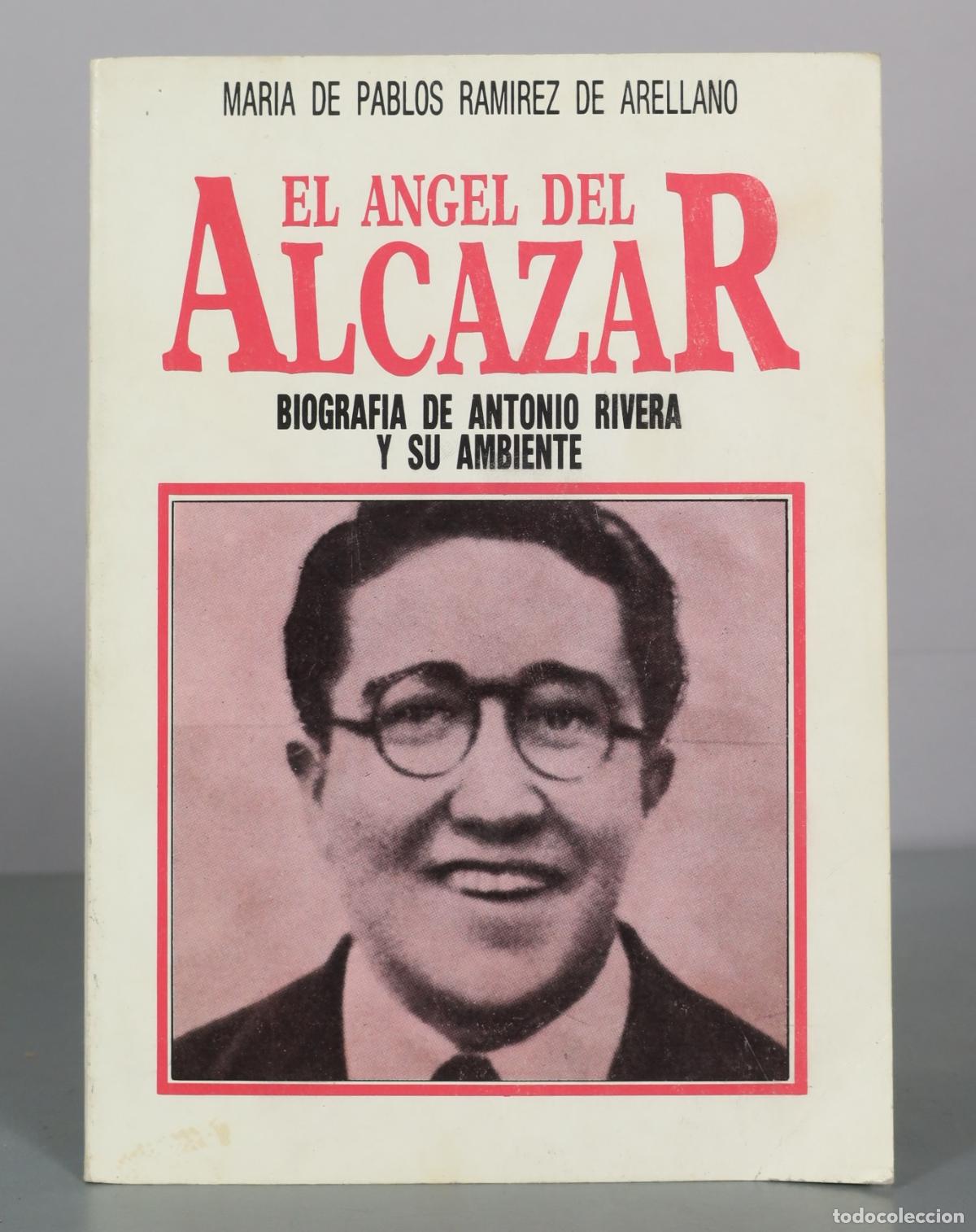 Libros de segunda mano: El Angel del Alcazar - Biografia de Antonio Rivera y su ambiente - Maria de Pablos Ramirez de