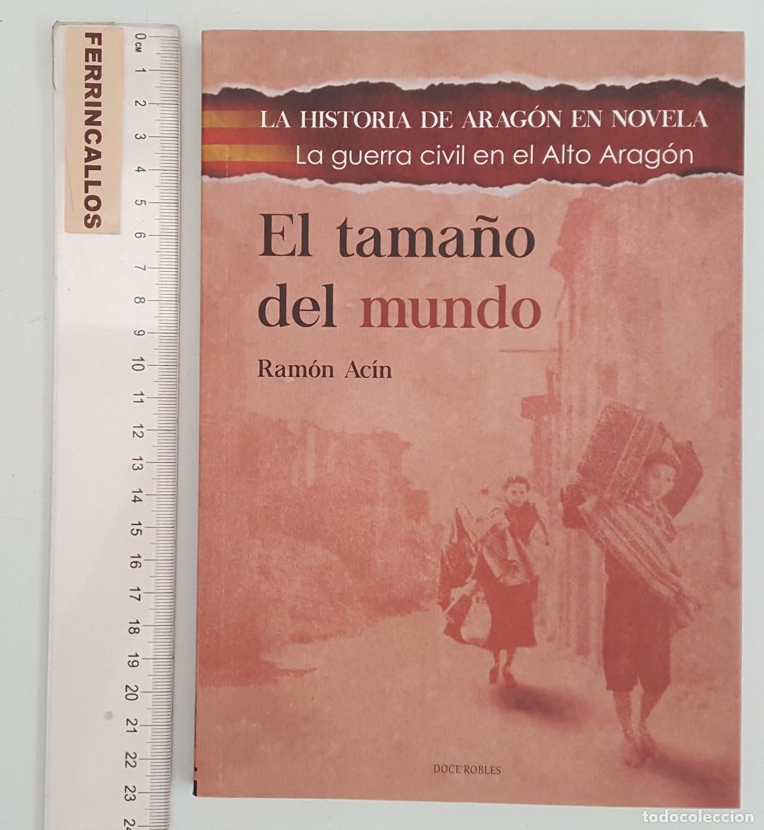 Livres d'occasion: EL TAMA&Ntilde;O DEL MUNDO, RAM&Oacute;N AC&Iacute;N, LA GUERRA CIVIL EN EL ALTO ARAG&Oacute;N, DOCE ROBLES 2017
