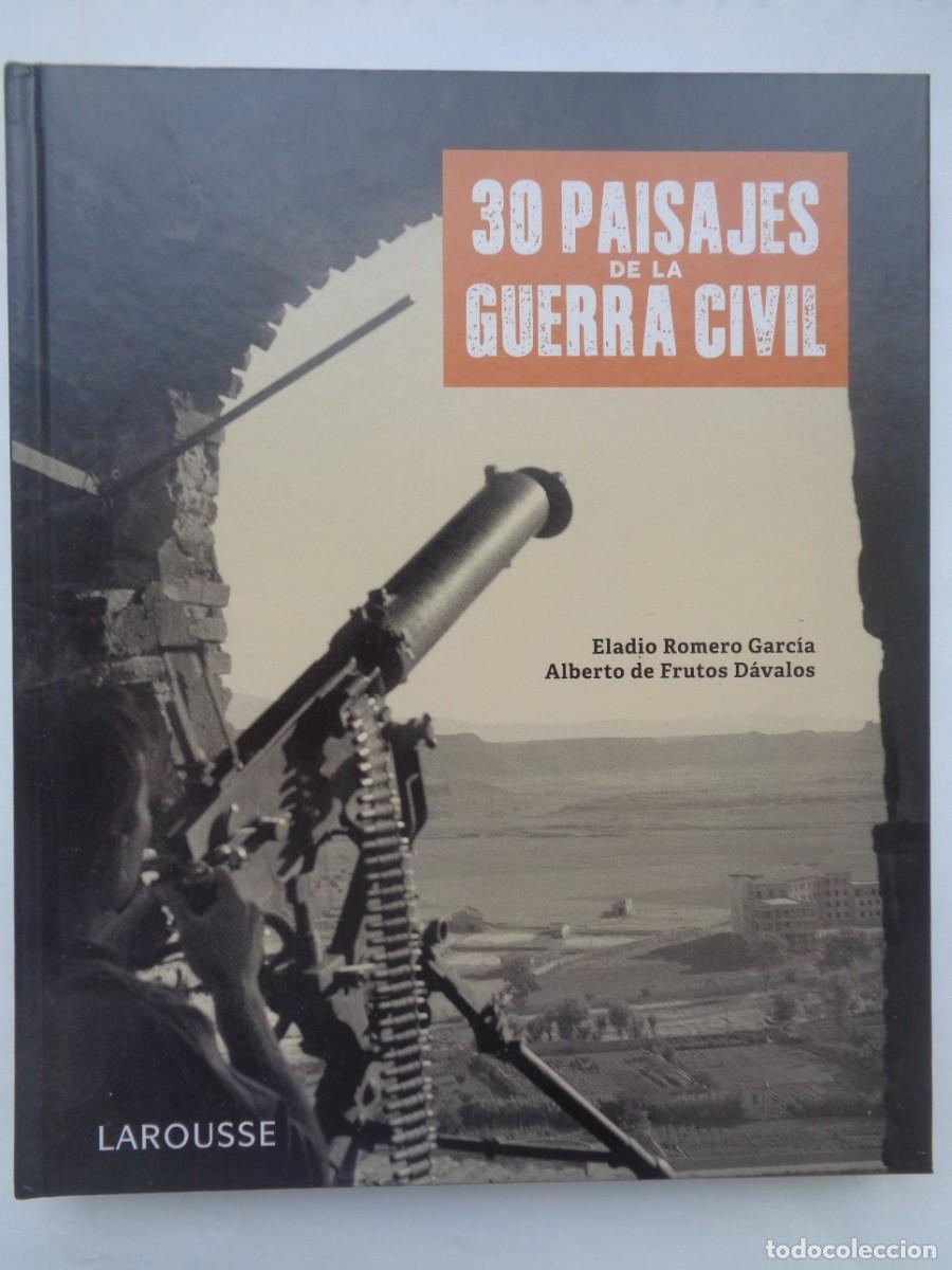 Libros de segunda mano: 30 PAISAJES DE LA GUERRA CIVIL , ELADIO ROMERO Y ALBERTO DE FRUTOS. LAROUSSE 1&ordf; EDICION 2020