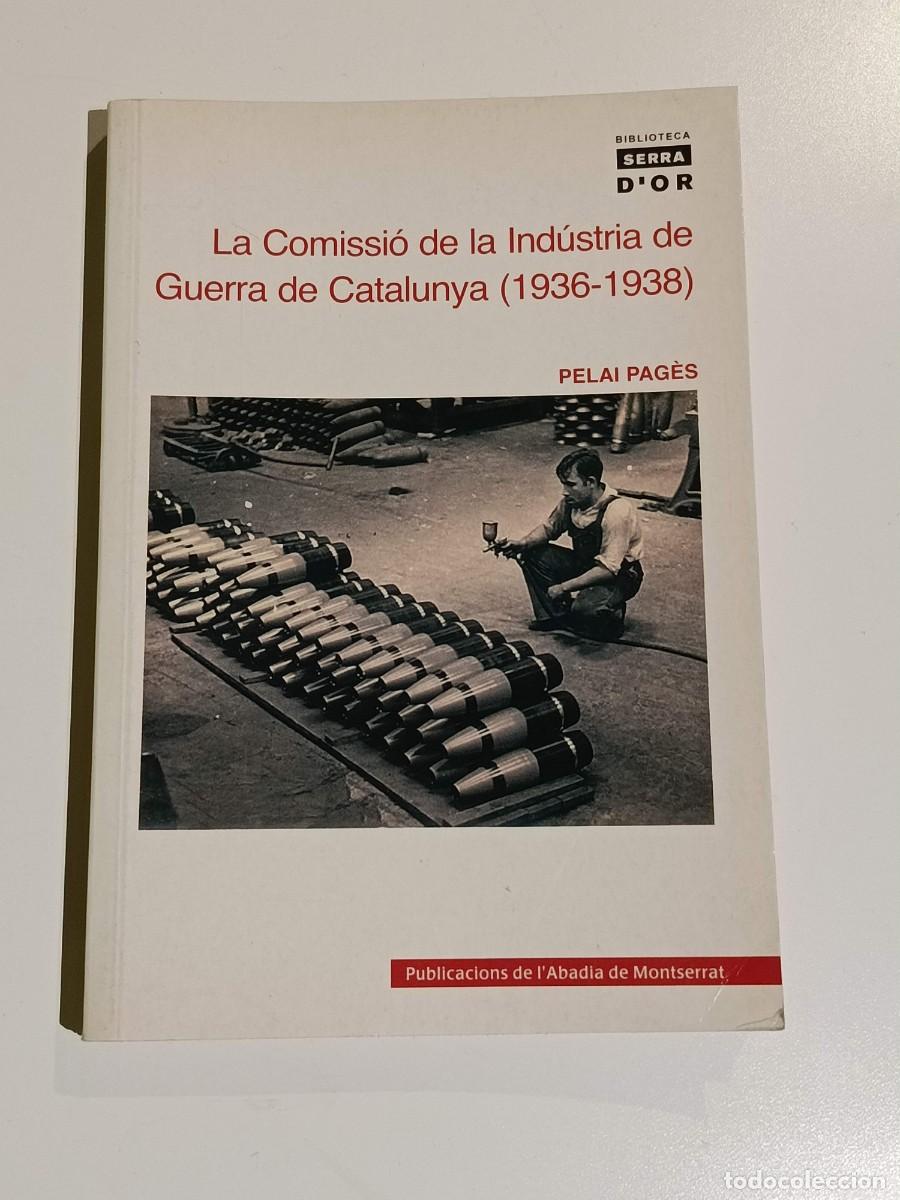 Libros de segunda mano: La Comissi&oacute; de la Ind&uacute;stria de Guerra de Catalunya (1936-1938) Pelai Pag&egrave;s i Blanch