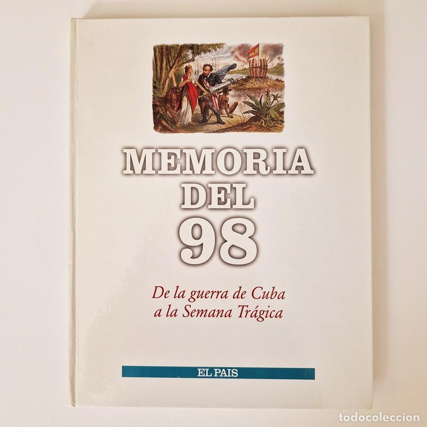 Libros de segunda mano: MEMORIA DEL 98, DE LA GUERRA DE CUBA A LA SEMANA TR&Aacute;GICA. EL PA&Iacute;S