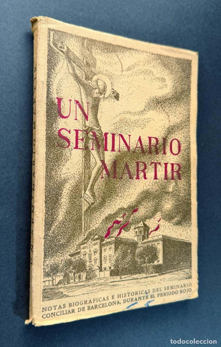Libros de segunda mano: UN SEMINARIO MARTIR / NOTAS BIOGR&Aacute;FICAS E HIST&Oacute;RICAS SEMINARIO BARCELONA DURANTE PERIODO ROJO / 1940