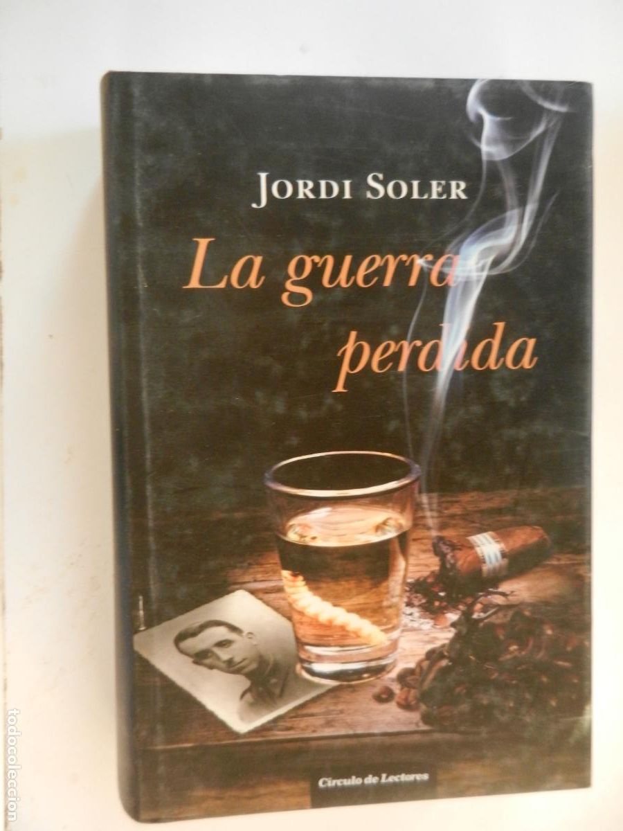 Libros de segunda mano: LA GUERRA PERDIDA - JORDI SOLER - CIRCULO DE LECTORES 2012