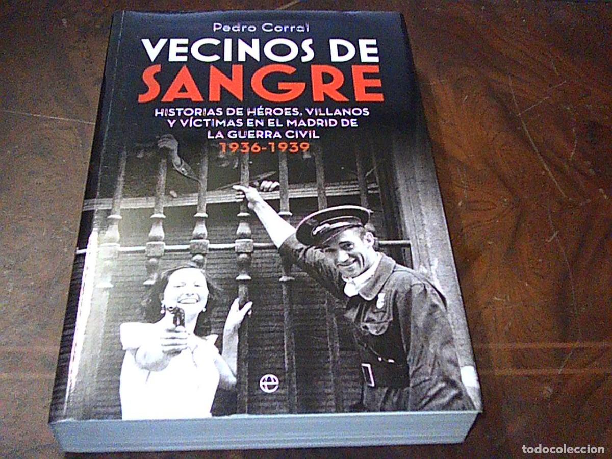 Libros de segunda mano: Vecinos de sangre. Pedro Corral. Historias de h&eacute;roes, villanos y v&iacute;ctimas en el Madrid de la Guerra