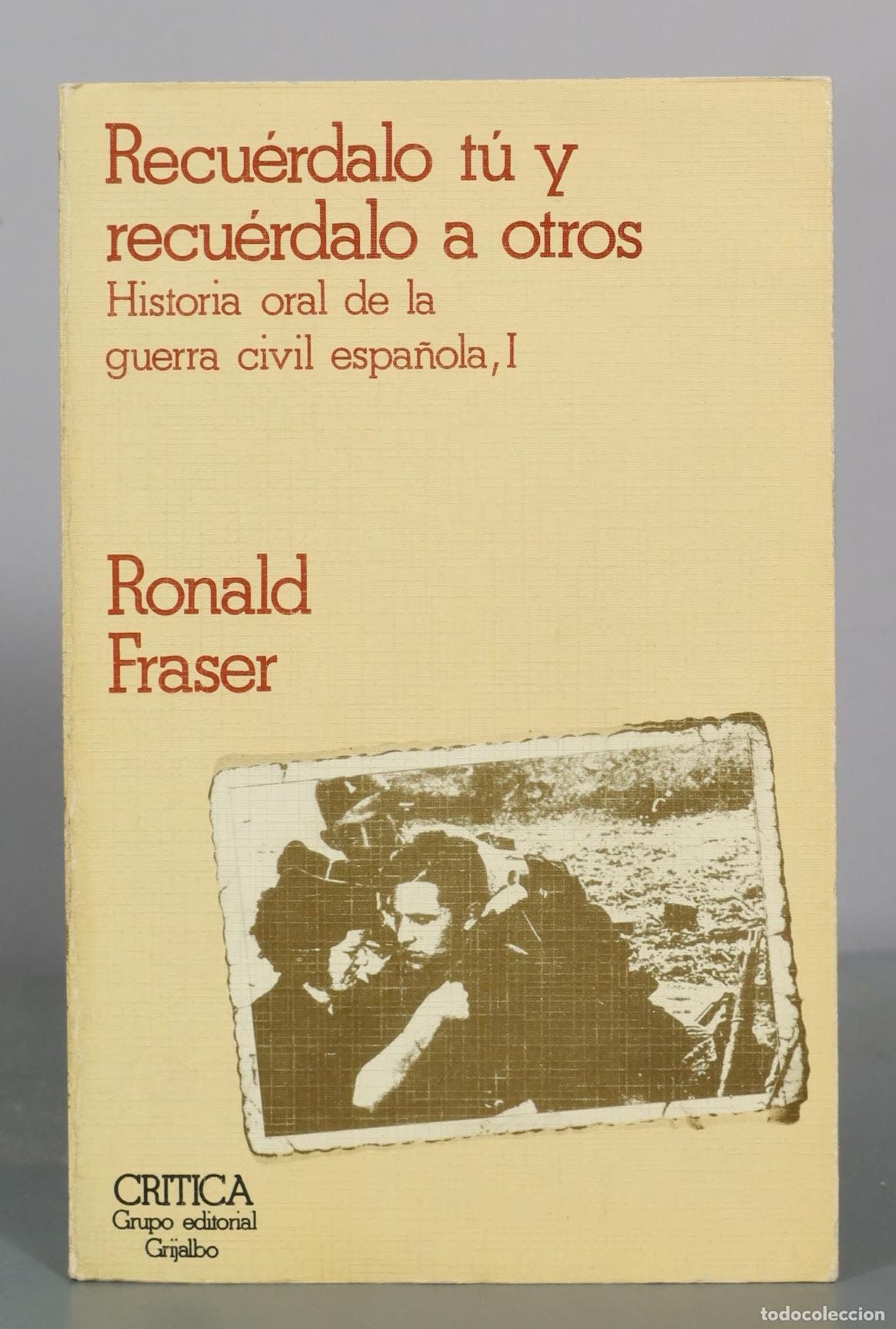 Libros de segunda mano: Recu&eacute;rdalo t&uacute; y recu&eacute;rdalo a otros - Historia oral de la guerra civil espa&ntilde;ola, I - Ronald Fraser -