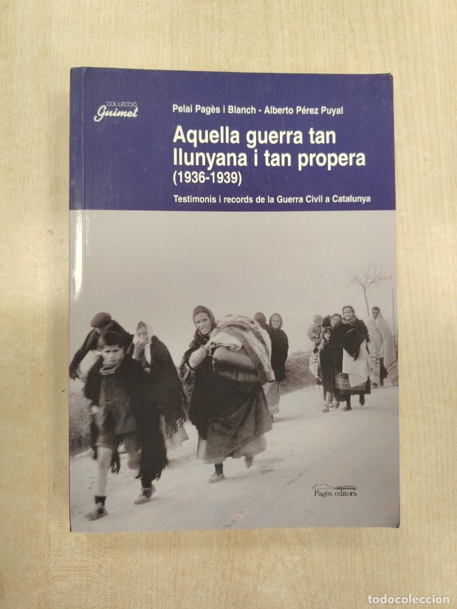 Libros de segunda mano: AQUELLA GUERRA TAN LLUNYANA I TAN PROPERA (1936-1939) - PELAI PAG&Egrave;S (PAG&Egrave;S EDITORS GUERRA CIVIL)