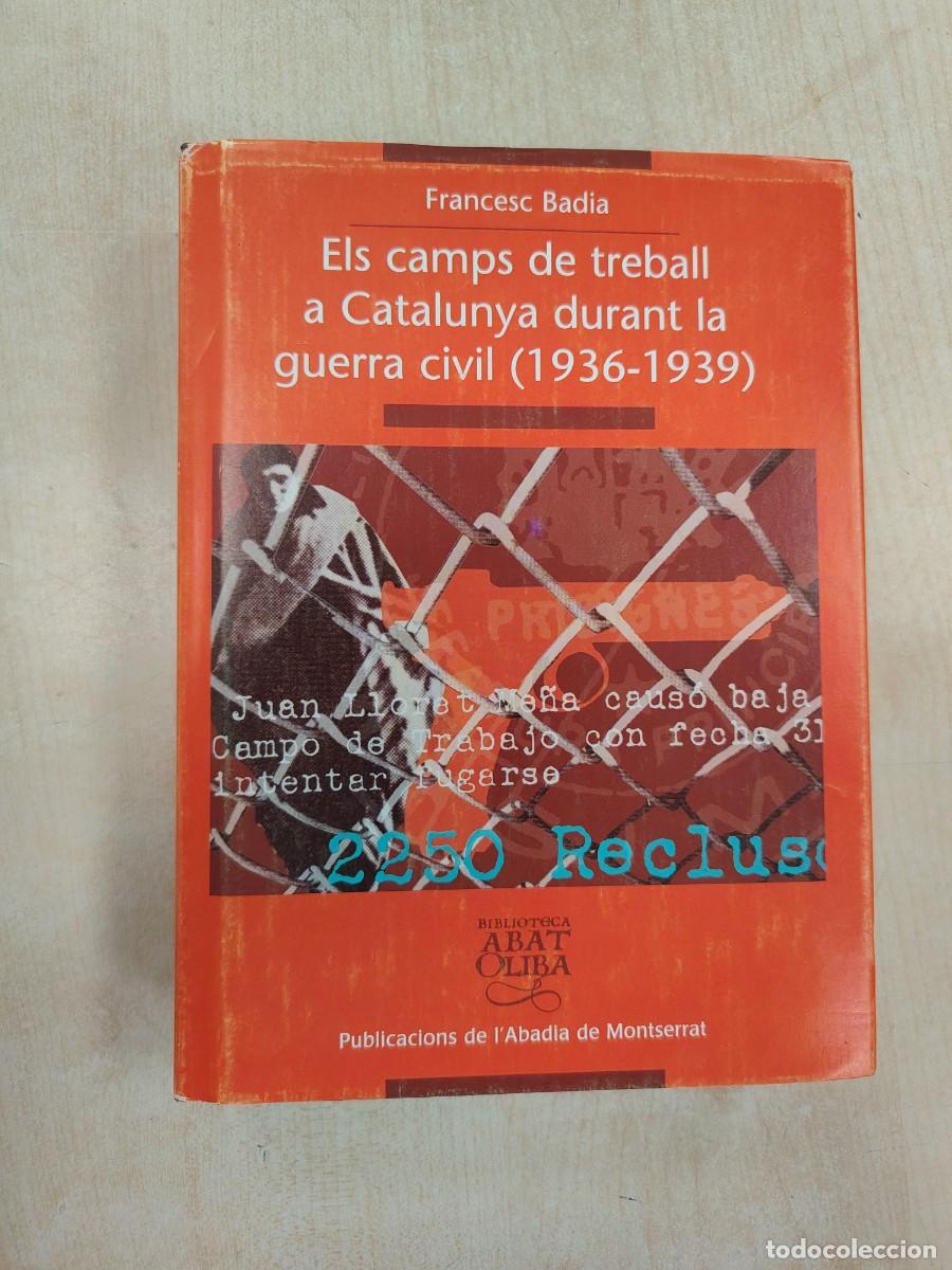 Libros de segunda mano: ELS CAMPS DE TREBALL A CATALUNYA GUERRA CIVIL 1936-1939 - FRANCESC BADIA (ABADIA DE MONTSERRAT 235)
