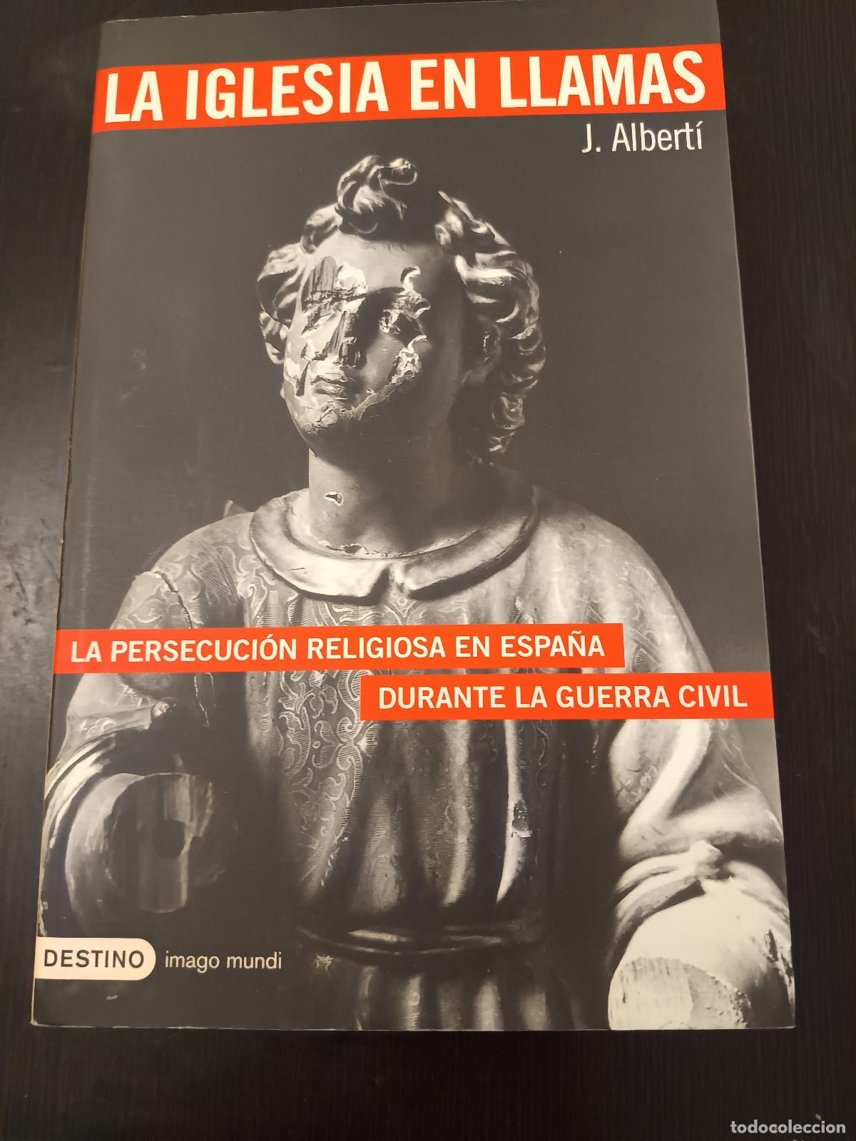 Libros de segunda mano: LA IGLESIA EN LLAMAS LA PERSECUCION RELIGIOSA EN ESPA&Ntilde;A DURANTE LA GUERRA CIVIL J. ALBERTI, 2008 1&ordf;