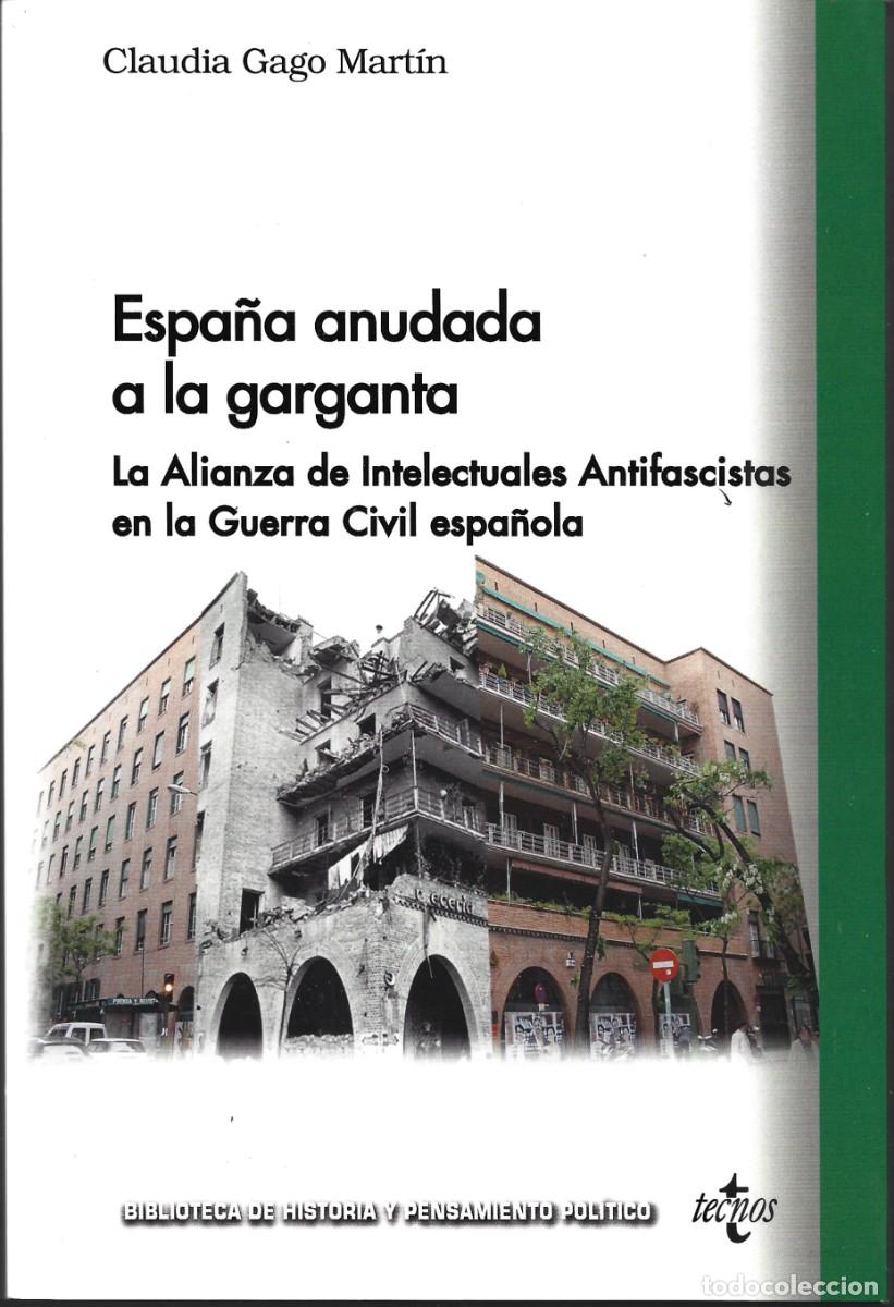Libros de segunda mano: Claudia GAGO MART&Iacute;N : Espa&ntilde;a anudada a la garganta. La Alianza de Intelectuales Antifascistas en la