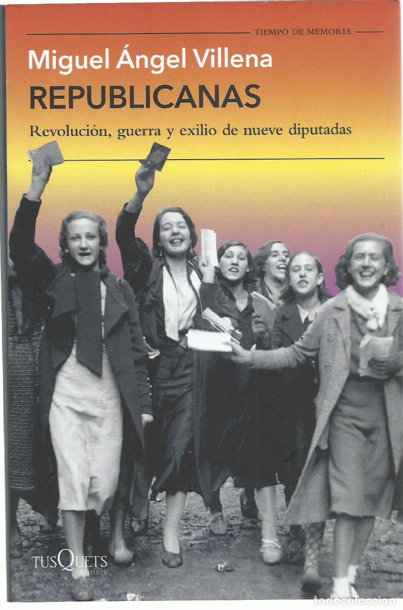 Libros de segunda mano: Miguel &Aacute;ngel VILLENA : Republicanas (Revoluci&oacute;n, guerra y exilio de nueve diputadas). 2026