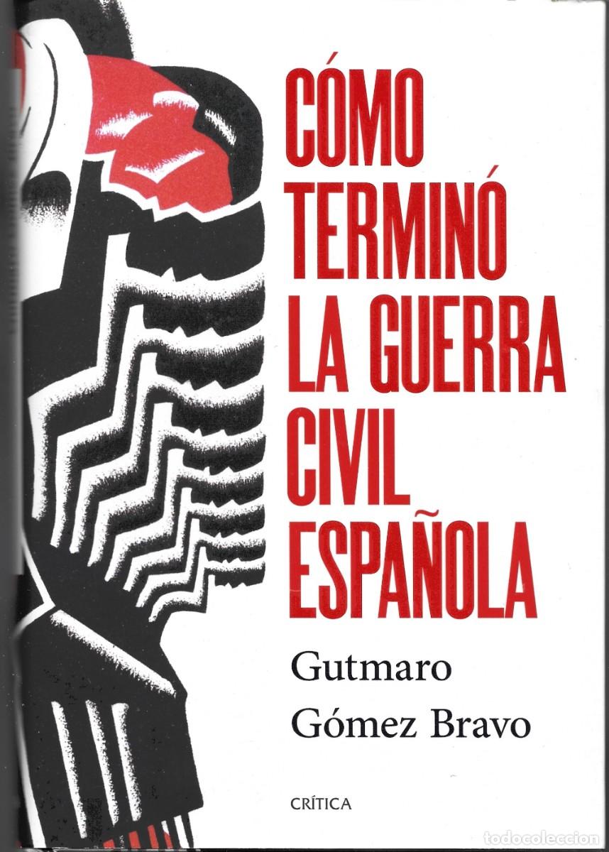 Libros de segunda mano: Gutmaro G&Oacute;MEZ BRAVO : C&oacute;mo termin&oacute; la Guerra Civil espa&ntilde;ola. (Ed. Cr&iacute;tica, col. Contrastes, 2026)