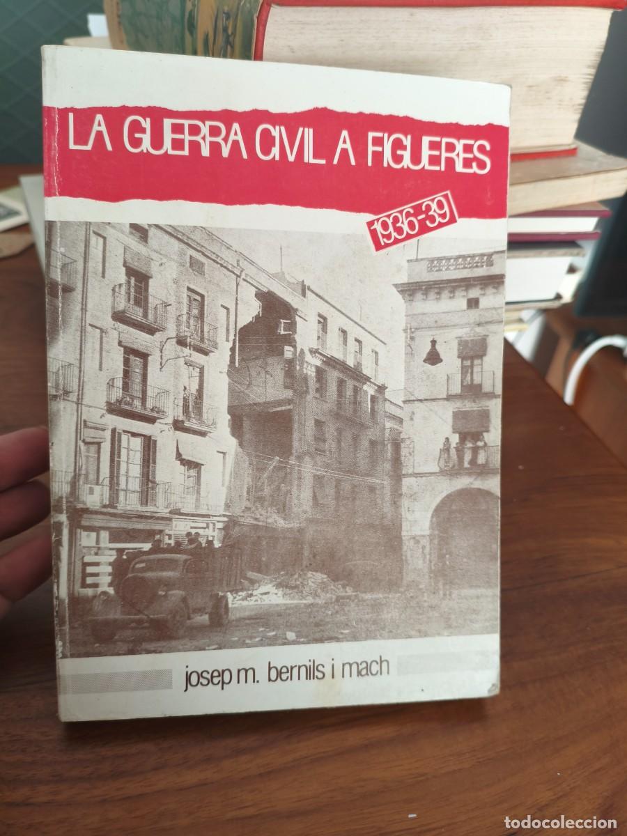 Libros de segunda mano: LA GUERRA CIVIL A FIGUERES 1936 - 39 JOSEP M. BERNILS I MACH