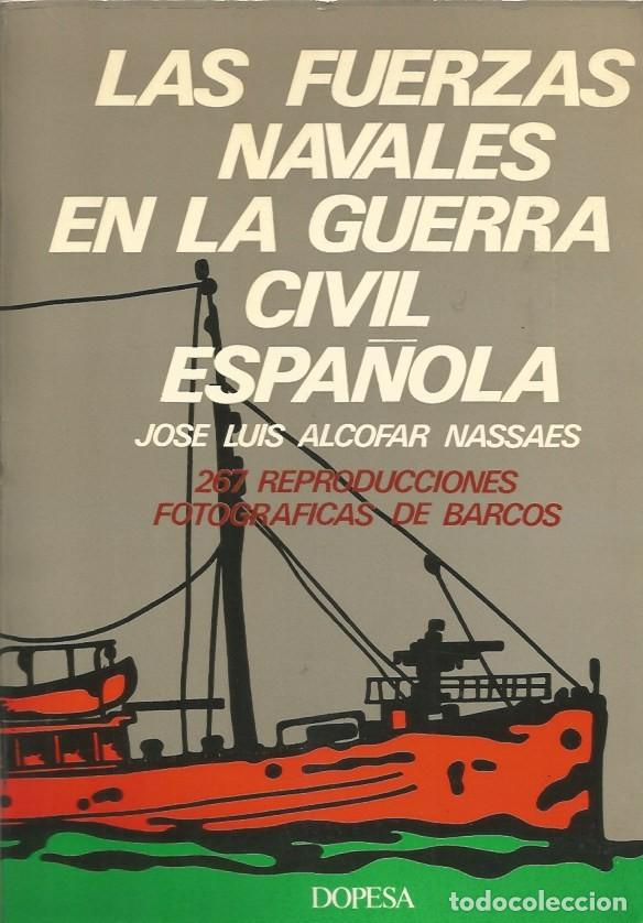 Libros de segunda mano: LAS FUERZAS NAVALES EN LA GUERRA CIVIL ESPA&Ntilde;OLA-JOSE LUIS ALCOFAR NASSAES