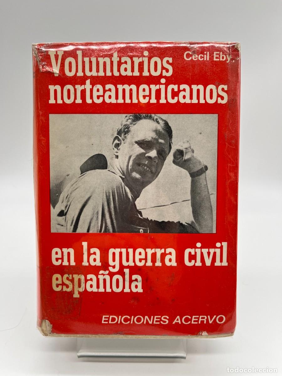 Libros de segunda mano: VOLUNTARIOS NORTEAMERICANOS EN LA GUERRA CIVIL ESPA&Ntilde;OLA de Cecil Eby (Ed. Acervo)