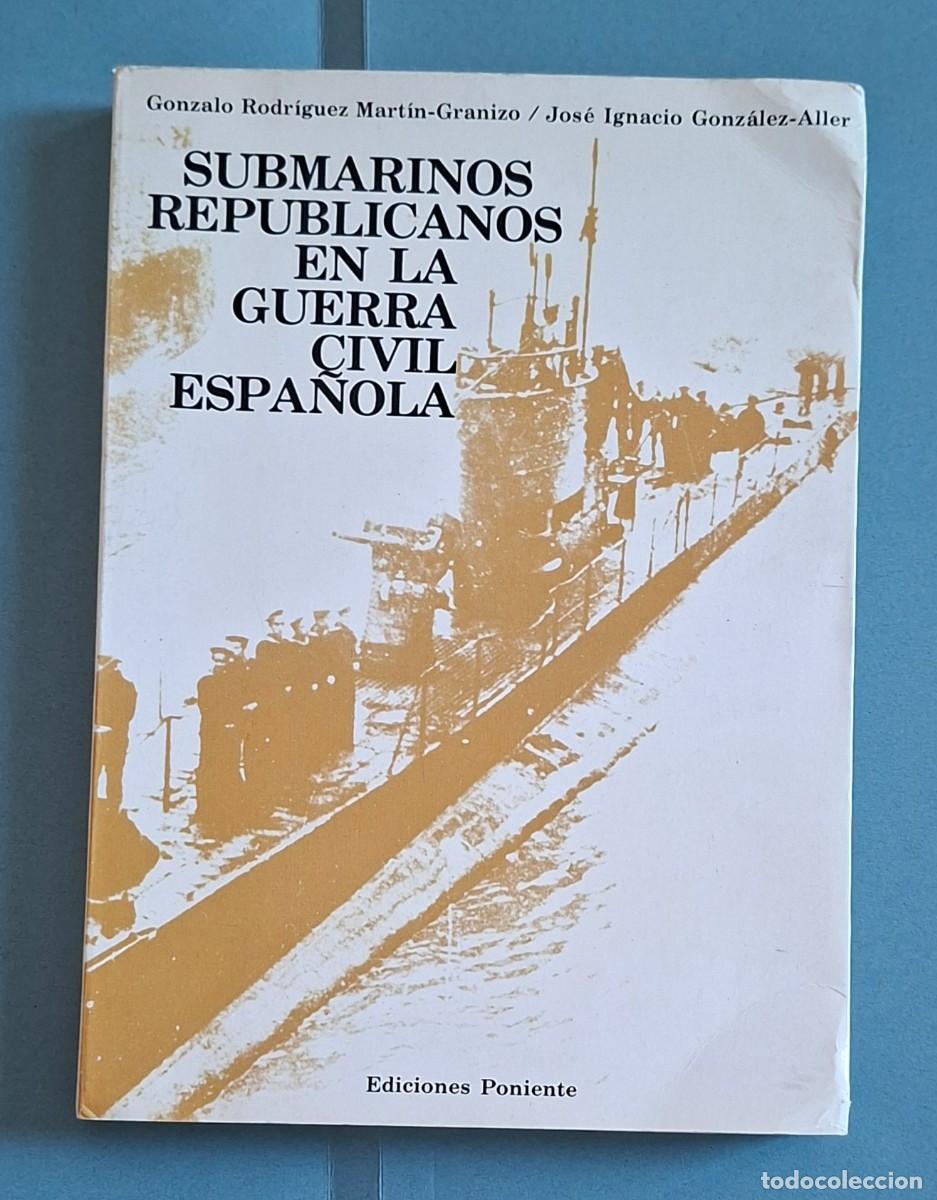 Libros de segunda mano: SUBMARINOS REPUBLICANOS EN LA GUERRA CIVIL ESPA&Ntilde;OLA