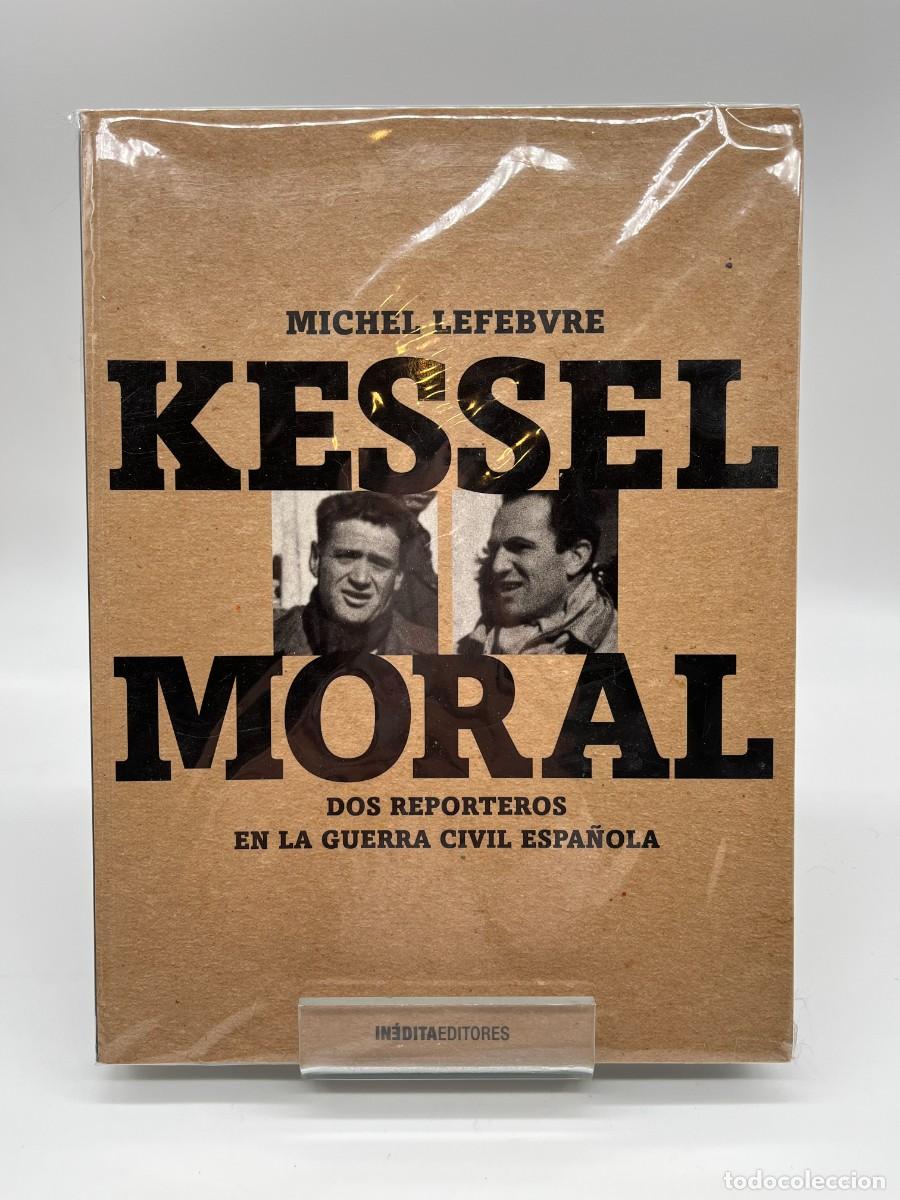 Libros de segunda mano: KESSEL Y MORAL - DOS REPORTEROS EN LA GUERRA CIVIL ESPA&Ntilde;OLA de M. Lefebvre (Ed. Inedita Editores)