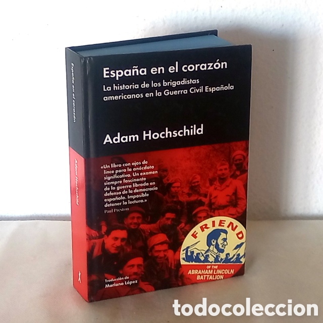 Libros de segunda mano: Espa&ntilde;a en el coraz&oacute;n. Los brigadistas americanos en la Guerra Civil. Adam Hochschild. 516 p&aacute;gs.