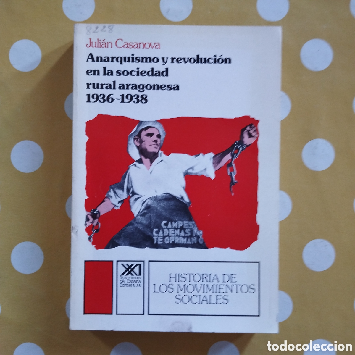 Libros de segunda mano: ANARQUISMO Y REVOLUCI&Oacute;N EN LA SOCIEDAD RURAL ARAGONESA 1936-1938 JULI&Aacute;N CASANOVA SIGLO VEINTIUNO
