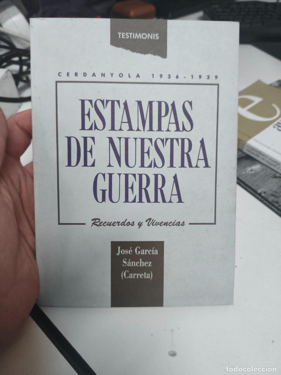 Libros de segunda mano: GARC&Iacute;A S&Aacute;NCHEZ CARRETA - ESTAMPAS DE NUESTRA GUERRA. RECUERDOS Y VIVENCIAS (CERDANYOLA 1936-1939)
