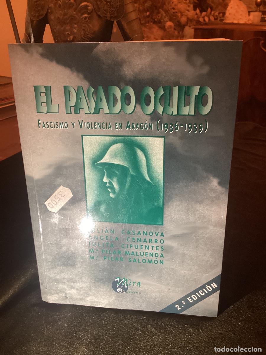 Libros de segunda mano: EL PASADO OCULTO. FASCISMO Y VIOLENCIA EN ARAG&Oacute;N (1936-1939) / VV.AA. / 2&ordf; Ed. 1999. MIRA EDITORES