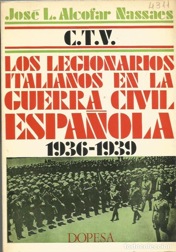 Libros de segunda mano: C.T.V. LOS LEGIONARIOS ITALIANOS EN LA GUERRA CIVIL ESPA&Ntilde;OLA 1936-1939-JOS&Eacute; L. ALCOFAR NASSAES