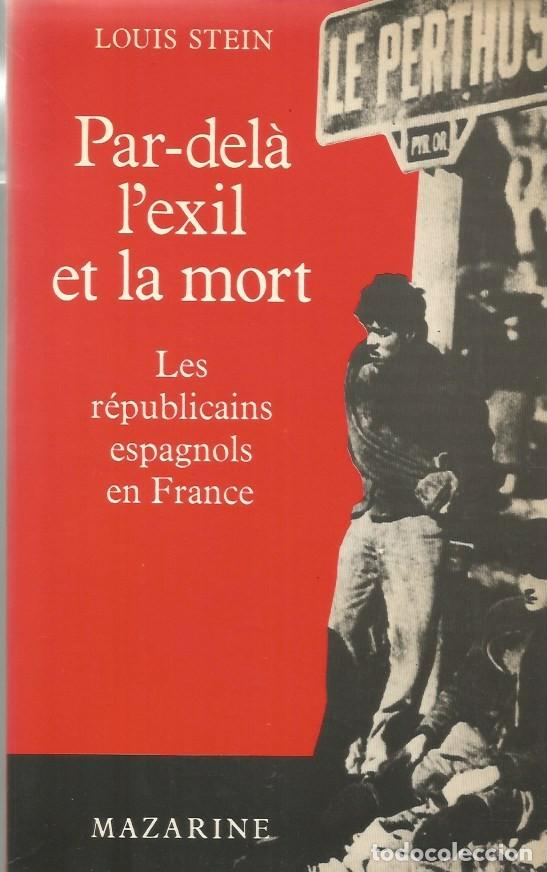 Libros de segunda mano: PAR-DEL&Agrave; L'EXIL ET LA MORT - LOUIS STEIN - LES R&Eacute;PUBLICAINS ESPAGNOLS EN FRANCE