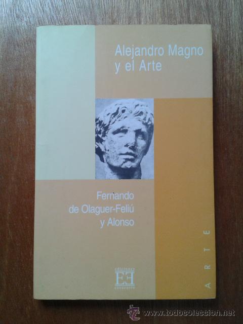 Gebrauchte B&uuml;cher: ALEJANDRO MAGNO Y EL ARTE, FERNANDO DE OLAGUER-FELIU Y ALONSO, EDICIONES ENCUENTRO , 2000