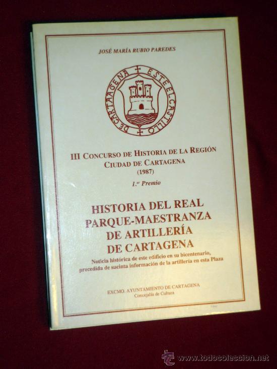 Libros de segunda mano: HISTORIA DEL REAL PARQUE-MAESTRANZA DE ARTILLERIA DE CARTAGENA,1987primer premio del IIICONCURSO D H