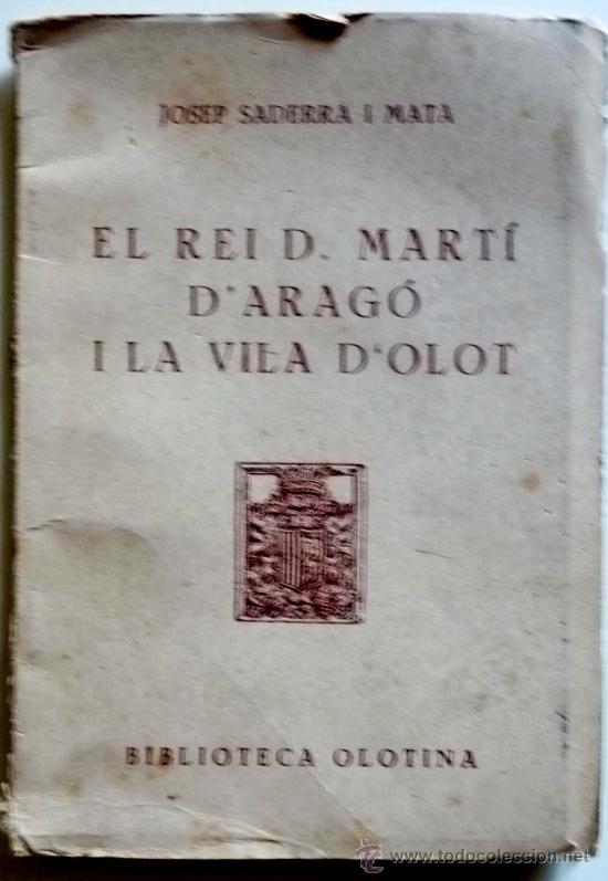 Gebrauchte B&uuml;cher: El Rei D. Mart&iacute; d'Arag&oacute; i la Vila d'Olot. Josep Saderrai Mata