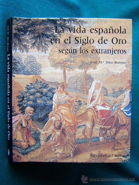 Livres d'occasion: LA VIDA ESPA&Ntilde;OLA EN EL SIGLO DE ORO SEGUN LOS EXTRANJEROS -JOSE MARIA DIEZ BORQUE- 1990 - 1&ordf; EDICION