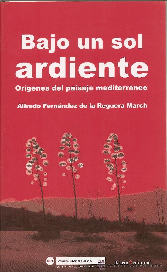 Second hand books: BAJO UN SOL ARDIENTE. OR&Iacute;GENES DEL PAISAJE MEDITERR&Aacute;NEO DE ALFREDO FDEZ DE LA REGUERA MARCH (ICARIA)