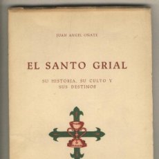 Libros de segunda mano: EL SANTO GRIAL / SU HISTORIA, SU CULTO Y SUS DESTINOS / JUAN ÁNGEL OÑATE / VALENCIA 1952