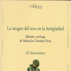 Libros de segunda mano: LA IMAGEN DEL SEXO EN LA ANTIGÜEDAD. (EDICIÓN Y PRÓLOGO DE SEBASTIÁN CELESTINO PÉREZ, 2007). Lote 36075915