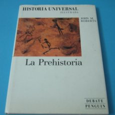 Libros de segunda mano: LA PREHISTORIA. JOHN M. ROBERTS. HISTORIA UNIVERSAL ILUSTRADA. PRÓLOGO DE JUAN PABLO FUSI AIZPÚRUA. Lote 43237554