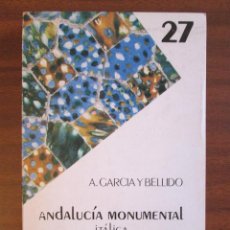 Libros de segunda mano: ANDALUCÍA MONUMENTAL • ITÁLICA --- A. GARCÍA Y BELLIDO