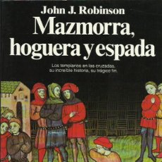 Libros de segunda mano: JOHN J. ROBINSON : MAZMORRA, HOGUERA Y ESPADA (LOS TEMPLARIOS EN LAS CRUZADAS). ED. PLANETA, 1994. Lote 49181871