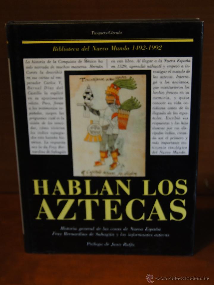 Libros de segunda mano: HABLAN LOS AZTECAS. Historia general de las cosa de Nueva Espa&ntilde;a.