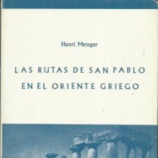 Libros de segunda mano: HENRI METZGER : LAS RUTAS DE SAN PABLO EN EL ORIENTE GRIEGO. (EDS. GARRIGA, 1962). Lote 51410321