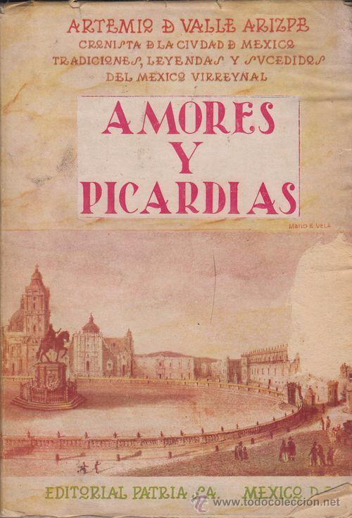 Libri di seconda mano: AMORES Y PICARDIAS - TRADICIONES LEYENDAS Y SUCEDIDOS DEL MEXICO VIRREYNAL - ARTEMIO D VALLE - 1951