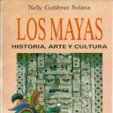 Libros de segunda mano: NELLY GUTIÉRREZ SOLANA. LOS MAYAS. HISTORIA, ARTE Y CULTURA. RM72091. 