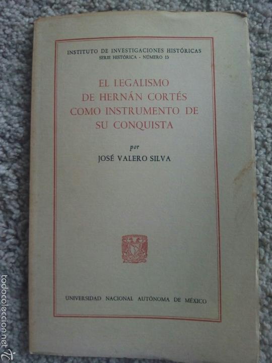 Livres d'occasion: el legalismo de Hern&aacute;n Cort&eacute;s como instrumento de su conquista de Valero Silva Jos&eacute;. M&eacute;xico