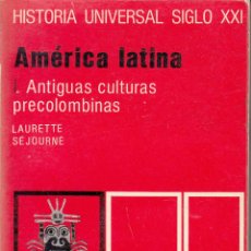 Libros de segunda mano: LAURETTE SÉJOURNÉ. AMÉRICA LATINA I. ANTIGUAS CULTURAS PRECOLOMBINAS. SIGLO XXI, MADRID 1971.