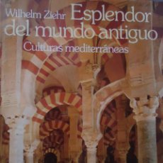 Libros de segunda mano: ESPLENDOR DEL MUNDO ANTIGUO.CULTURAS MEDITERRANEAS. WILHELM ZIEHR. Lote 64672927