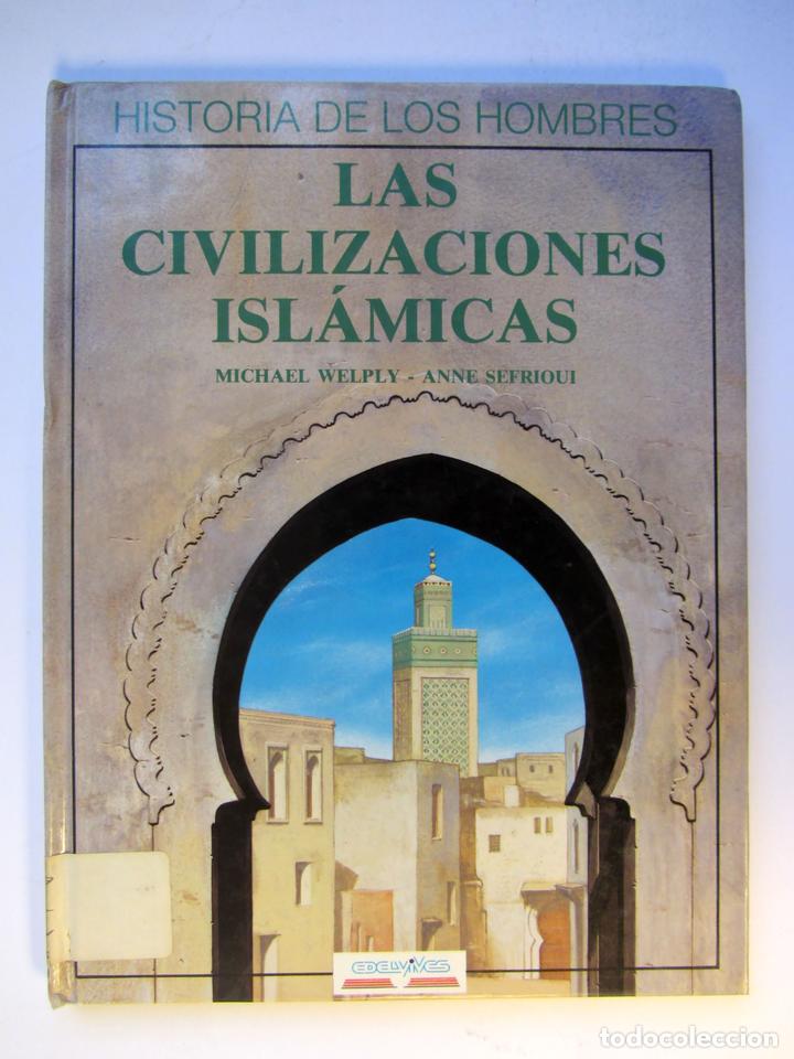Libros de segunda mano: Las civilizaciones Isl&aacute;micas. Michael Welply, Anne Sefrioui