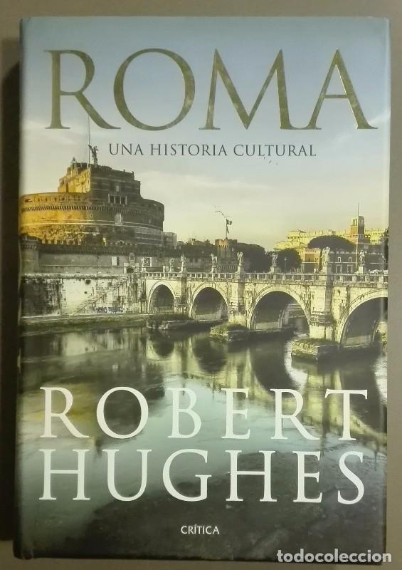 Libros de segunda mano: ROMA. Una historia cultural. Robert Hughes. Cr&iacute;tica Ed. 1&ordf; edici&oacute;n! 2011. Nuevo!!!